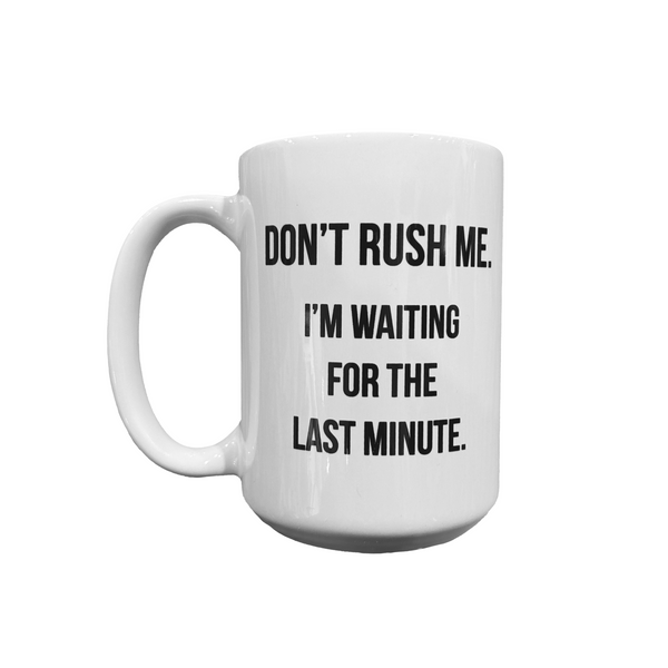 Don't Rush Me Mug